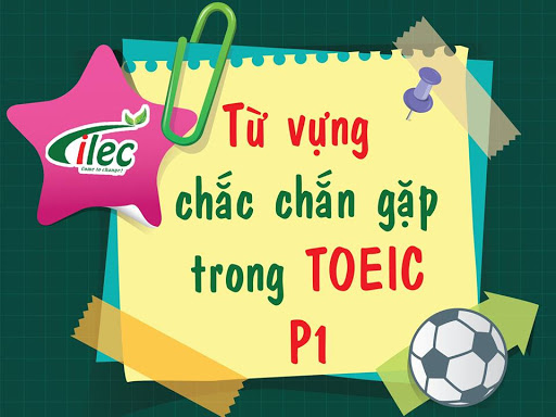 227 Từ vựng Part 1 TOEIC thường dùng theo chủ đề