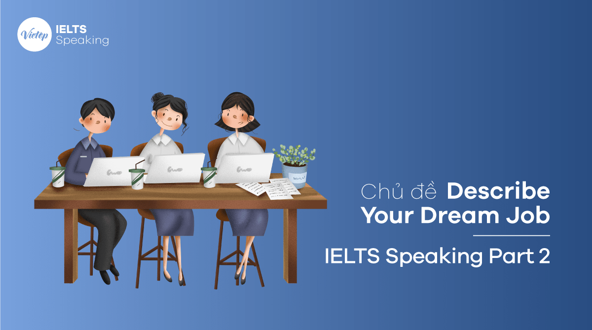 Bài mẫu Describe Your Dream Job – Câu trả lời mẫu IELTS Speaking