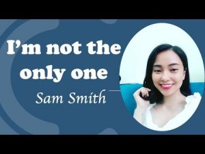 Học tiếng anh qua lời dịch bài hát I am Not The Only One-Sam Smith